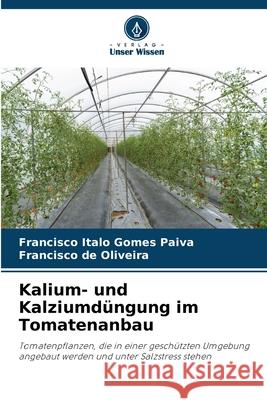 Kalium- und Kalziumd?ngung im Tomatenanbau Francisco Italo Gome Francisco d 9786207706686 Verlag Unser Wissen - książka