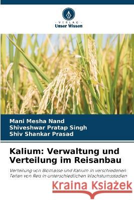 Kalium: Verwaltung und Verteilung im Reisanbau Mani Mesha Nand Shiveshwar Pratap Singh Shiv Shankar Prasad 9786205309759 Verlag Unser Wissen - książka