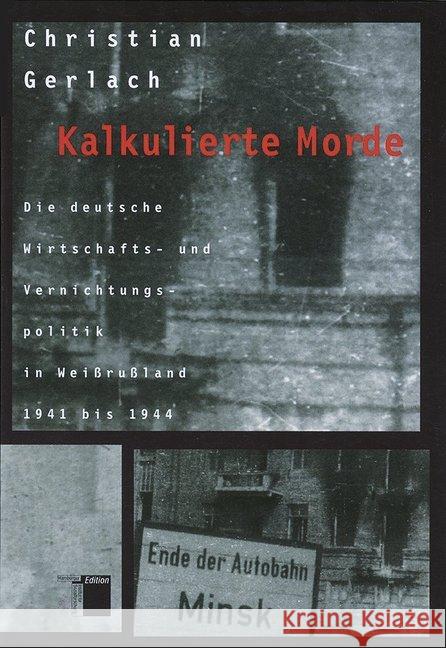 Kalkulierte Morde : Die deutsche Wirtschafts- und Vernichtungspolitik in Weißrußland 1941 bis 1944 Gerlach, Christian 9783930908639 Hamburger Edition - książka