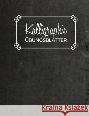 Kalligraphie ?bungsbl?tter: ?bungsbuch mit Kalligrafie Papier 120 Seiten zum ?ben der Sch?nschrift ca. A4 Sch?ner Schreibe 9781081102555 Independently Published - książka