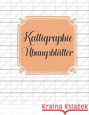 Kalligraphie Übungsblätter: Übungsbuch mit Schönschreibe Blättern zum Erlernen der eleganten Kalligrafie Schrift Schreiben Publishing, Schoner 9781658197939 Independently Published - książka