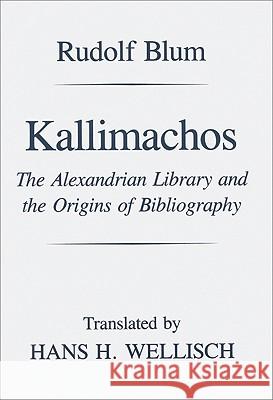 Kallimachos: The Alexandrian Library and the Origins of Bibliography Blum, Rudolf 9780299131746  - książka