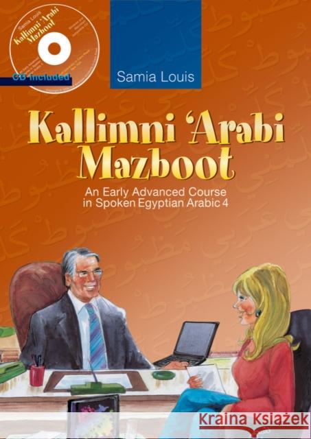 Kallimni ‘Arabi Mazboot: An Early Advanced Course in Spoken Egyptian Arabic 4 Samia Louis 9789774162237 American University in Cairo Press - książka