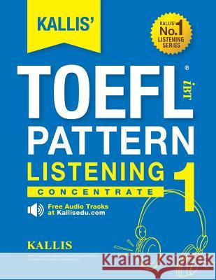 KALLIS' iBT TOEFL Pattern Listening 1: Concentrate Kallis 9781507742716 Createspace - książka