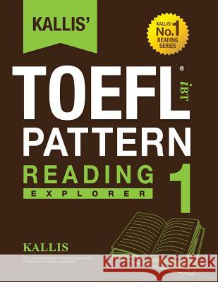 KALLIS' iBT TOEFL Pattern Reading 1: Explorer Kallis 9781495317514 Createspace - książka
