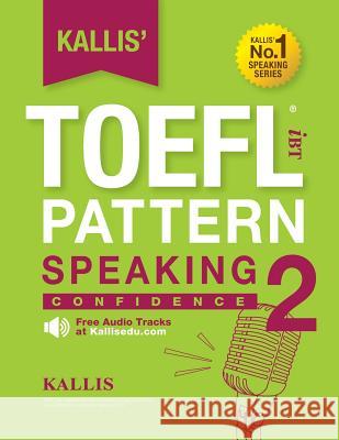 KALLIS' iBT TOEFL Pattern Speaking 2: Confidence Kallis 9781500443955 Createspace - książka