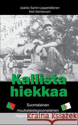 Kallista hiekkaa: Suomalainen muukalaislegioonalainen Algerian sodassa 1954-59 Santavuori, Heli 9789523304826 Books on Demand - książka