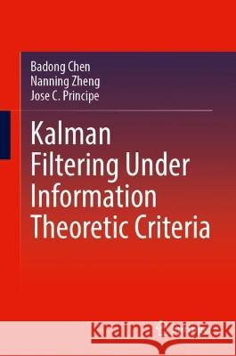 Kalman Filtering Under Information Theoretic Criteria Chen, Badong, Lujuan Dang, Zheng, Nanning 9783031337635 Springer International Publishing - książka