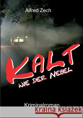 Kalt wie der Nebel ... Alfred Zech 9783734529498 Tredition Gmbh - książka