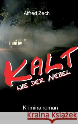 Kalt wie der Nebel ... Alfred Zech 9783734529504 Tredition Gmbh - książka