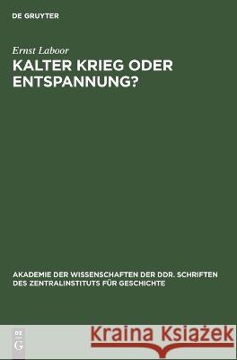 Kalter Krieg Oder Entspannung?: Die Außenpolitik Der Sowjetunion Im Kampf Um Die Kollektive Sicherung Des Friedens in Europa 1954/55 Ernst Laboor 9783112649510 De Gruyter - książka