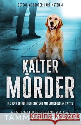 Kalter Moerder: Die hoch gelobte Detektivserie mit Unmengen an Twists Tammy L Grace   9781945591556 Lone Mountain Press - książka