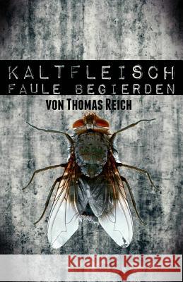 Kaltfleisch: Faule Begierden Thomas Reich 9781492301615 Createspace Independent Publishing Platform - książka