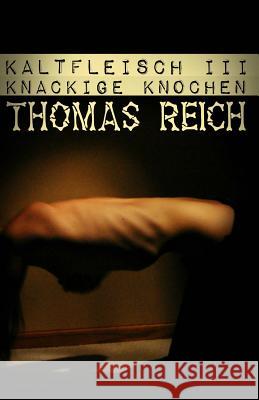 Kaltfleisch III: Knackige Knochen Thomas Reich 9781496173980 Createspace Independent Publishing Platform - książka