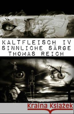 Kaltfleisch IV: Sinnliche S?rge Thomas Reich 9781499593464 Createspace Independent Publishing Platform - książka
