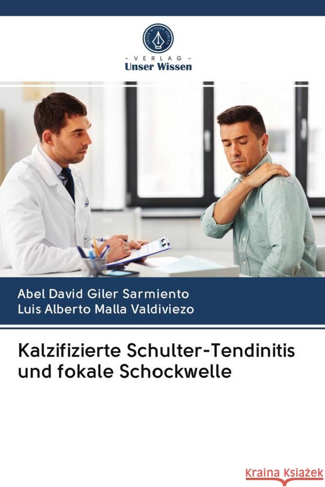 Kalzifizierte Schulter-Tendinitis und fokale Schockwelle Giler Sarmiento, Abel David, Malla Valdiviezo, Luis Alberto 9786203074109 Verlag Unser Wissen - książka