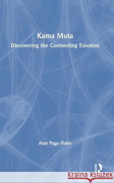 Kama Muta: Discovering the Connecting Emotion Alan Page Fiske 9780367220938 Routledge - książka