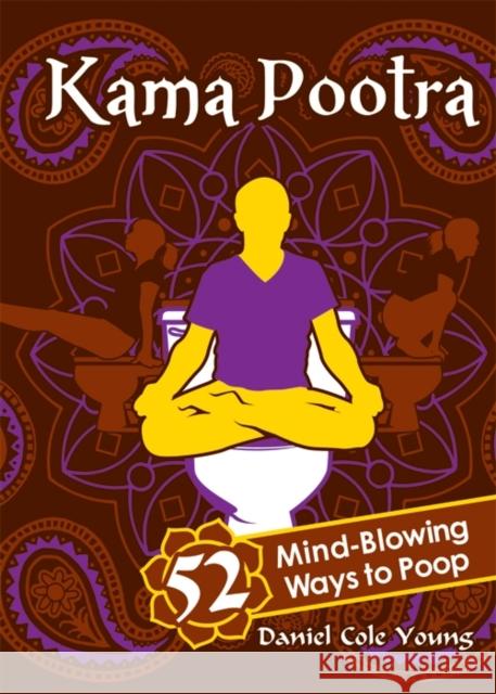 Kama Pootra: 52 Mind-Blowing Ways to Poop Daniel Cole Young 9781402237140 Sourcebooks - książka