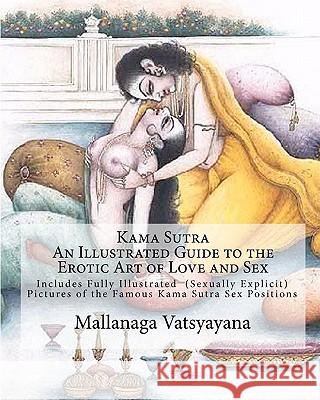 Kama Sutra: An Illustrated Guide to the Erotic Art of Love and Sex: Kama Sutra Sex Positions Pictures Mallanaga Vatsyayana Kama Sutra Indian Art                    Karene Howie 9781453895245 Createspace - książka