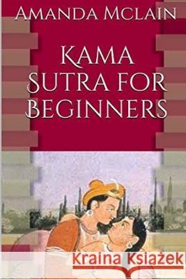 Kama Sutra for Beginners Amanda McLain 9781539678403 Createspace Independent Publishing Platform - książka