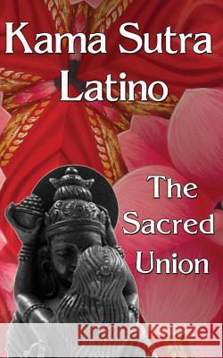 Kama Sutra Latino: The Sacred Union Yanina Olmos Robert Delgado 9781495295461 Createspace - książka