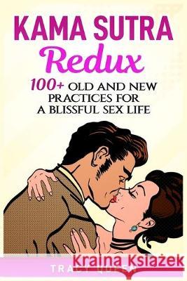 Kama Sutra Redux: 100+ Old and New Practices for a Blissful Sex Life Tracy Queen 9781951339524 Platinum Press LLC - książka