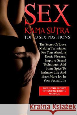 Kama Sutra Sex Positions: Kama Sutra Book, Sex Life Improvement: Top 20 Sex Positions, Tantra Massage, Kamasutra Sex, Tantra Yoga Anna Shine 9781719267694 Createspace Independent Publishing Platform - książka