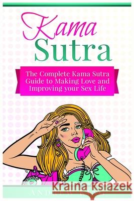 Kama Sutra: The Complete Kama Sutra Guide to Making Love and Improving Your Sex Life Andrew King   9781951339456 Platinum Press LLC - książka