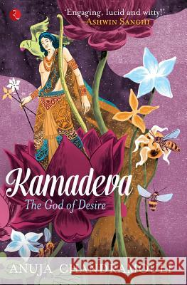 Kamadeva: The God of Desire Anuja                                    Anuja Chandramouli 9788129134592 Rupa Publications India - książka