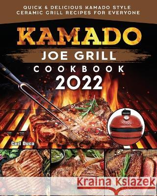 Kamado Joe Grill Cookbook: Quick & Delicious kamado Style Ceramic Grill Recipes for Everyone Carl E Duca   9781804461013 Elise Power - książka