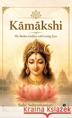 Kāmākshi: The Mother Goddess with Loving Eyes Subi Subramanian 9798904510190 Notion Press - książka