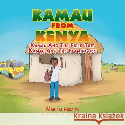 Kamau from Kenya: Kamau And The Field Trip Kamau And The Flamingoes. Huzaifa, Mariam 9781503539358 Xlibris Corporation - książka