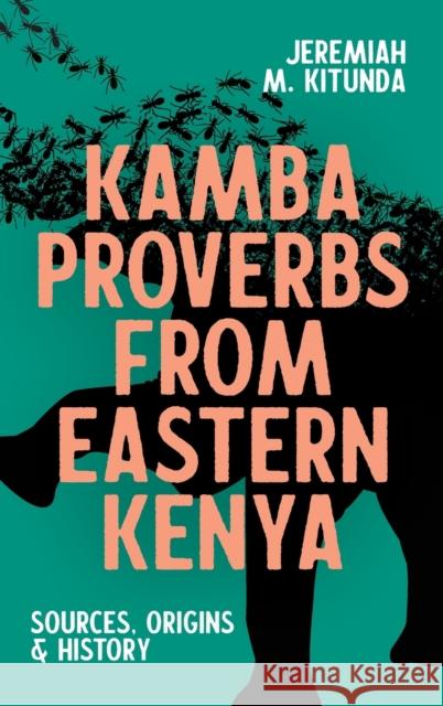 Kamba Proverbs from Eastern Kenya: Sources, Origins & History Jeremiah M. Kitunda 9781847012807 James Currey - książka