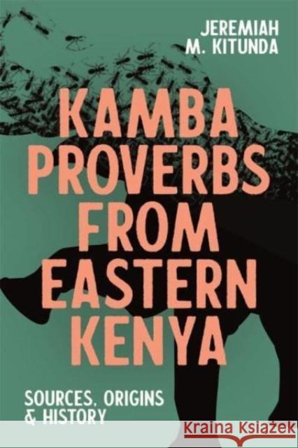 Kamba Proverbs from Eastern Kenya: Sources, Origins & History Jeremiah M. Kitunda 9781847013699 James Currey - książka