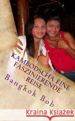 Kambodscha Eine faszinierende Reise Bob, Bangkok 9781494372712 Createspace - książka