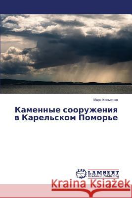 Kamennye Sooruzheniya V Karel'skom Pomor'e Kosmenko Mark 9783659519932 LAP Lambert Academic Publishing - książka