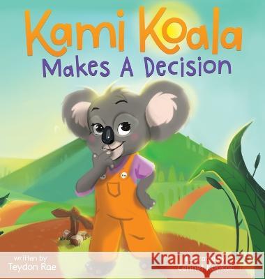 Kami Koala Makes A Decision: A Decision Making Book for Kids Ages 4-8 Teydon Rae Bobbie Hinman Cennet Kapkac 9781732390652 Sunny G Publishing - książka