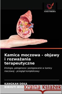 Kamica moczowa - objawy i rozważania terapeutyczne Kangkan Deka, Bibhuti Bhusan Kakoti 9786203340235 Wydawnictwo Nasza Wiedza - książka