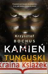 Kamień tunguski Krzysztof Bochus 9788383296289 Skarpa Warszawska - książka