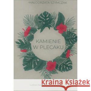 Kamienie w plecaku SZYMCZAK MAŁGORZATA 9788320557961 LSW - książka