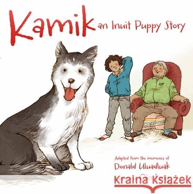 Kamik: An Inuit Puppy Story Uluadluak, Donald 9781927095119 Inhabit Media - książka
