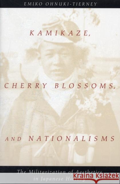Kamikaze, Cherry Blossoms, and Nationalisms: The Militarization of Aesthetics in Japanese History Ohnuki-Tierney, Emiko 9780226620916  - książka