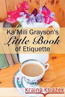 Ka'Mili Grayson's Little Book of Etiquette Ka'mili Grayson 9781543463941 Xlibris Us - książka