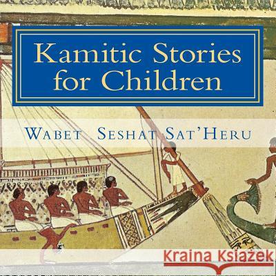 Kamitic Stories for Children: The Living Legacy Wabet Seshat Sat'heru 9781515141259 Createspace - książka