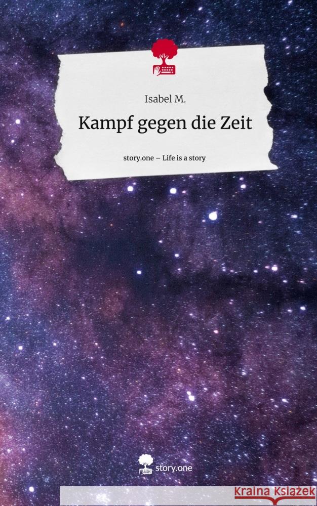 Kampf gegen die Zeit. Life is a Story - story.one M., Isabel 9783710891342 story.one publishing - książka