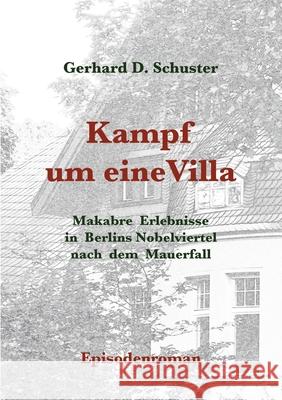 Kampf um eine Villa: Makabre Erlebnisse in Berlins Nobelviertel nach dem Mauerfall Gerhard D Schuster 9783740769703 Twentysix - książka