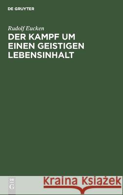 Kampf um einen geistigen Lebensinhalt: Neue Grundlegung einer Weltanschauung Rudolf Eucken 9783112684795 De Gruyter (JL) - książka