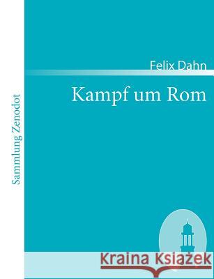 Kampf um Rom: Historischer Roman Dahn, Felix 9783866402959 Contumax Gmbh & Co. Kg - książka