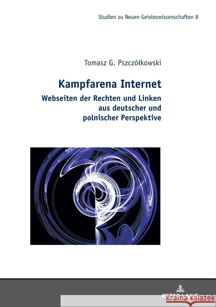 Kampfarena Internet: Webseiten der Rechten und Linken aus deutscher und polnischer Perspektive. Marek Ostrowski Anna G?rajek Tomasz G. Pszcz?lkowski 9783631915530 Peter Lang Gmbh, Internationaler Verlag Der W - książka