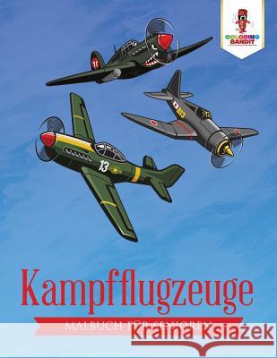 Kampfflugzeuge: Malbuch für Senioren Coloring Bandit 9780228212089 Not Avail - książka